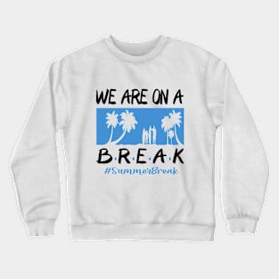 We Are On A Break Glasses Summer Break Viwe Groovy Summer Teacher Crewneck Sweatshirt